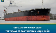 CẬP CẢNG TÀU MV LISA GLORY – TẢI TRỌNG 68.800 TẤN THAN NHẬP KHẨU